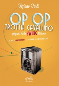 Tiziano Tarli. 'Op Op Trotta Cavallino. Epopea dello swing italiano'